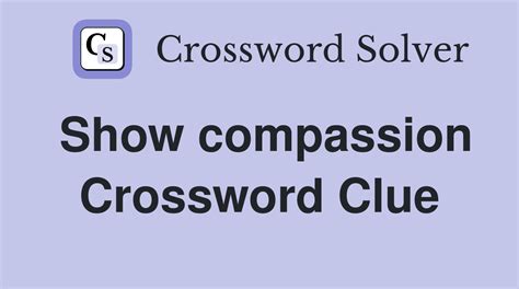 show compassion towards crossword clue.